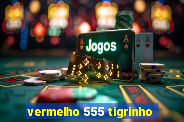 vermelho 555 tigrinho